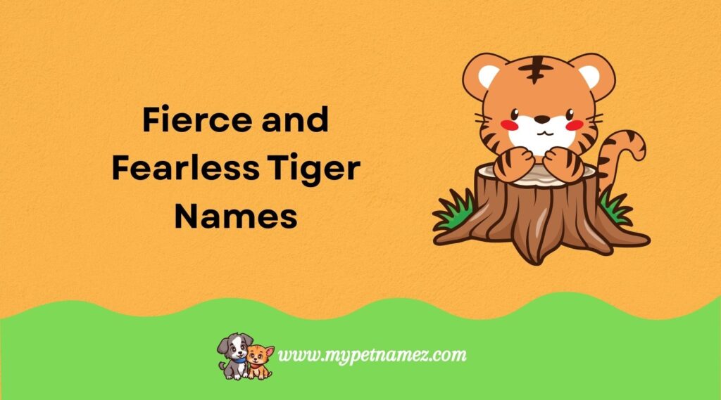 Fierce and Fearless Tiger Names