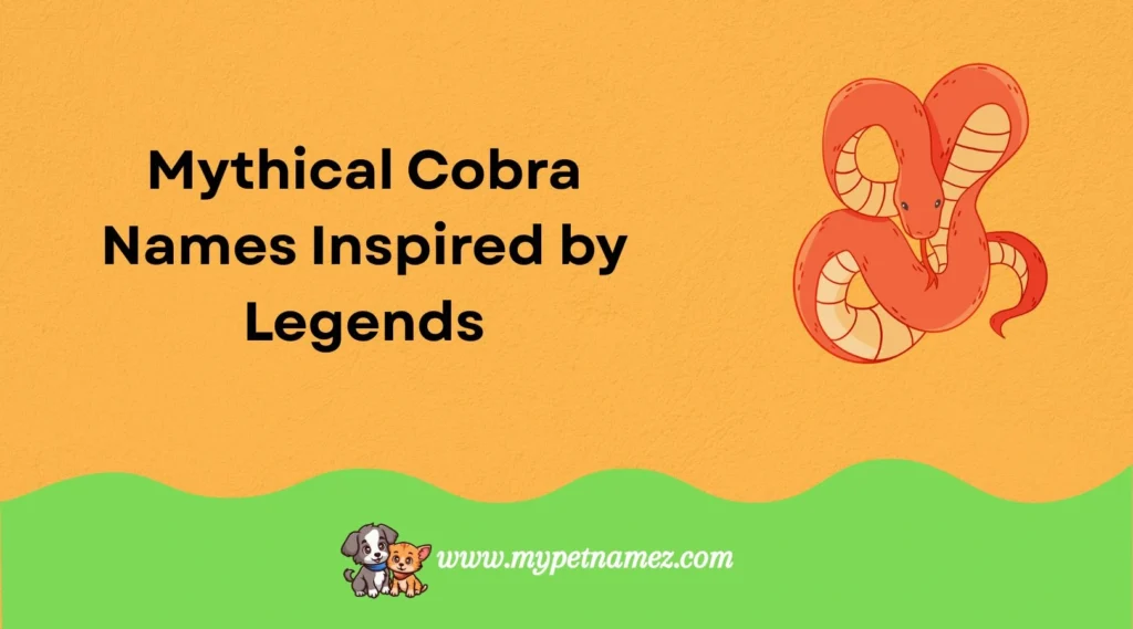 Mythical Cobra Names Inspired by Legends