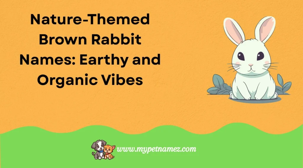 Nature-Themed Brown Rabbit Names: Earthy and Organic Vibes