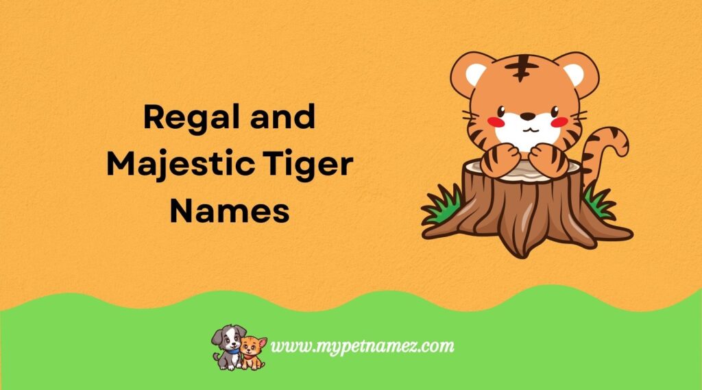 Regal and Majestic Tiger Names