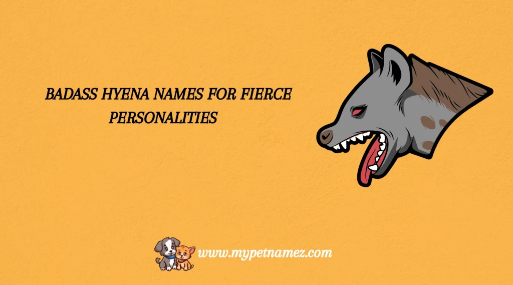 Badass Hyena Names for Fierce Personalities