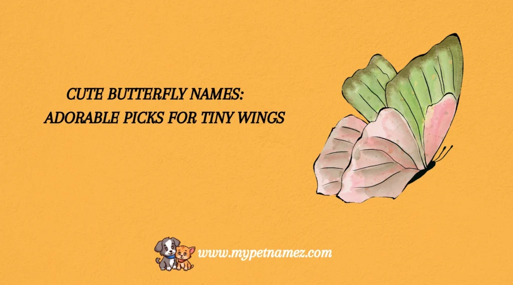 Cute Butterfly Names: Adorable Picks for Tiny Wings
