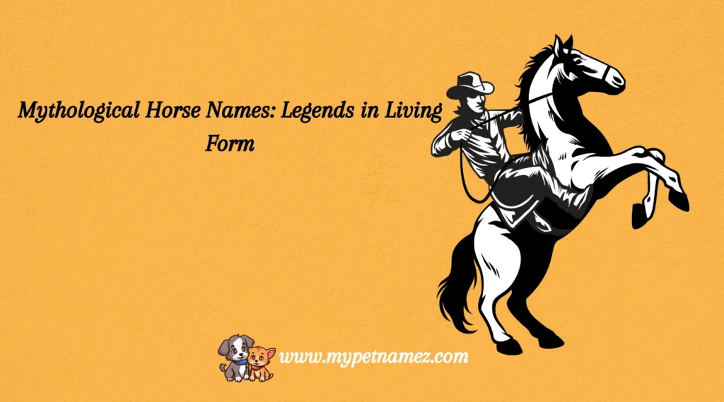 Mythological Horse Names: Legends in Living Form