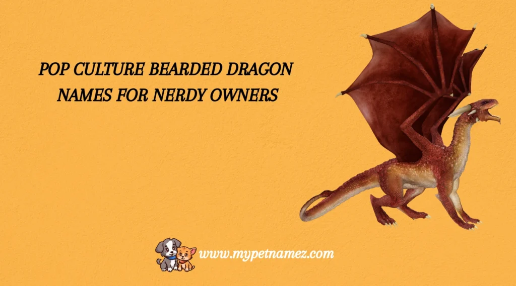 Pop Culture Bearded Dragon Names for Nerdy Owners