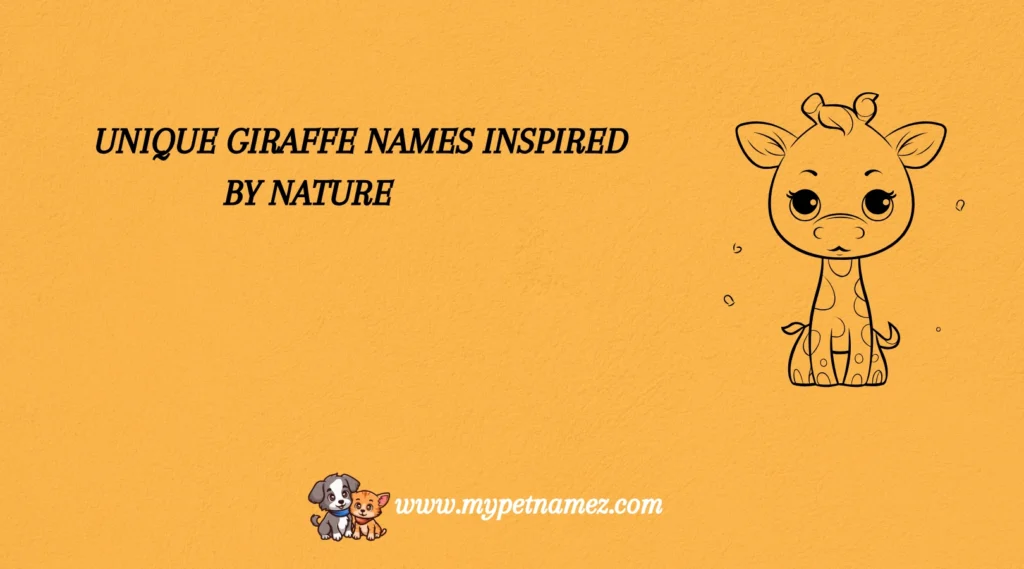 Unique Giraffe Names Inspired by Nature
